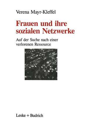 Frauen und ihre sozialen Netzwerke: Auf der Suche nach einer verlorenen Ressource de Verena Mayr-Kleffel