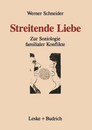 Streitende Liebe: Zur Soziologie familialer Konflikte de Werner Schneider