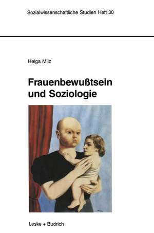 Frauenbewußtsein und Soziologie: Empirische Untersuchungen von 1910–1990 in Deutschland de Helga Milz