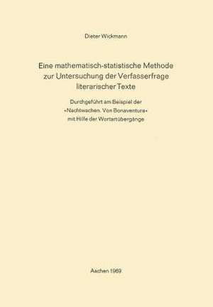 Eine Mathematisch-Statistische Methode zur Untersuchung der Verfasserfrage Literarischer Texte: Durchgeführt am Beispiel der »Nachtwachen. Von Bonaventura« mit Hilfe der Wortartübergänge de Dieter Wickmann