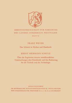 Das Schwert in Mythos und Handwerk / Über die Ergebnisse neuerer metallkundlicher Untersuchungen alter Eisenfunde und ihre Bedeutung für die Technik und die Archäologie de Franz Wever