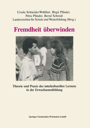 Fremdheit überwinden: Theorie und Praxis des interkulturellen Lernens in der Erwachsenenbildung de Ursula Schneider-Wohlfahrt