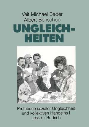 Ungleichheiten: Protheorie sozialer Ungleichheit und kollektiven Handelns de Veit-Michael Bader