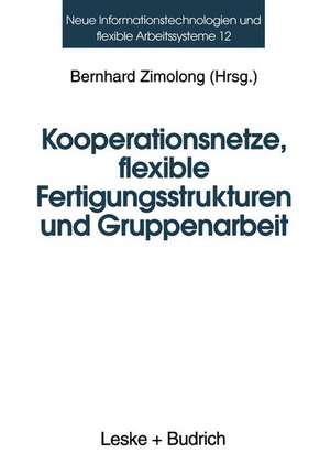 Kooperationsnetze, flexible Fertigungsstrukturen und Gruppenarbeit: Ein interdisziplinärer Ansatz de Bernhard Zimolong