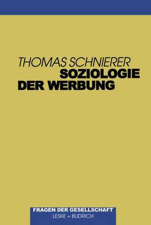 Soziologie der Werbung: Ein überblick zum Forschungsstand einschließlich zentraler Aspekte der Werbepsychologie de Thomas Schnierer