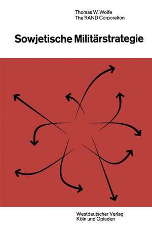 Sowjetische Militärstrategie de Thomas William Wolfe