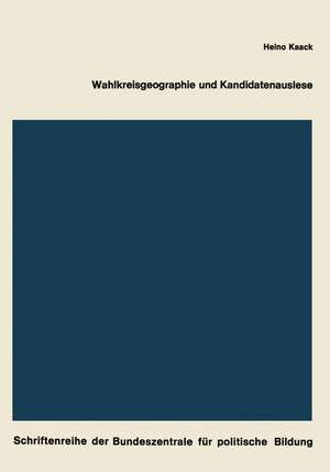 Wahlkreisgeographie und Kandidatenauslese: Regionale Stimmenverteilung, Chancen der Kandidaten und Ausleseverfahren, dargestellt am Beispiel der Bundestagswahl 1965 de Heino Kaack