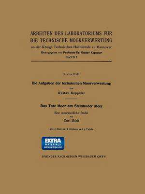 Die Aufgaben der technischen Moorverwertung / Das Tote Moor am Steinhuder Meer: Eine moorkundliche Studie de Gustav Keppeler