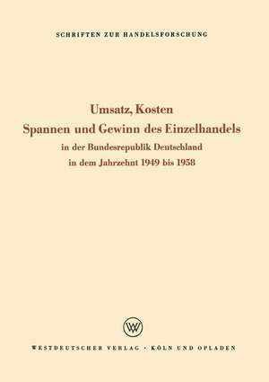 Umsatz, Kosten, Spannen und Gewinn des Einzelhandels: In der Bundesrepublik Deutschland in dem Jahrzehnt 1949 bis 1958 de Seyffert Rudolf