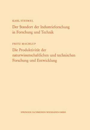 Der Standort der Industrieforschung in Forschung und Technik / Die Produktivität der naturwissenschaftlichen und technischen Forschung und Entwicklung de Karl Steimel