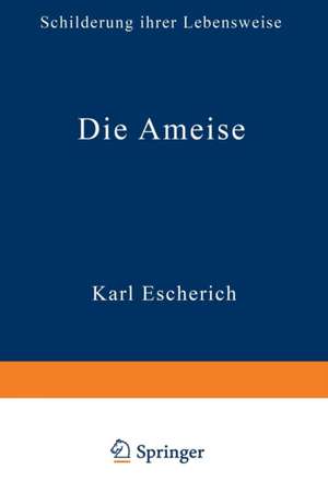 Die Ameise: Schilderung ihrer Lebensweise de Karl Escherich