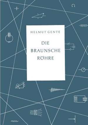 Die Braunsche Röhre de Helmut Gente