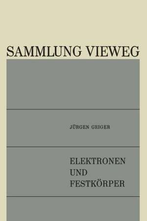 Elektronen und Festkörper: Anregungen, Energieverluste, dielektrische Theorie de Jürgen Geiger