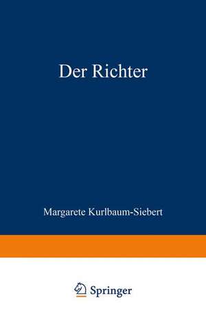 Der Richter: Die Geschichte einer Liebe, einer Ehe und eines Berufs de Margarete Kurlbaum-Siebert