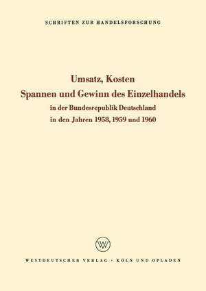 Umsatz, Kosten, Spannen und Gewinn des Einzelhandels in der Bundesrepublik Deutschland in den Jahren 1958, 1959 und 1960 de Hans Philippi