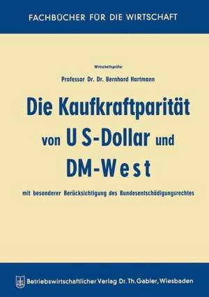 Die Kaufkraftparität von US-Dollar und DM-West mit besonderer Berücksichtigung des Bundesentschädigungsrechtes de Bernhard Hartmann