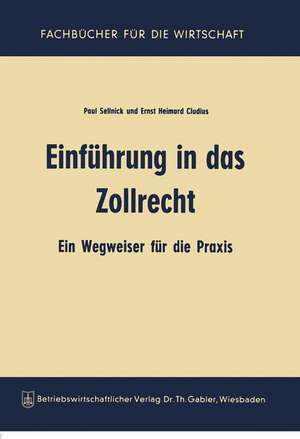 Einführung in das Zollrecht: Ein Wegweiser für die Praxis de Paul Sellnick