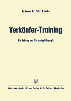 Verkäufer-Training: Ein Beitrag zur Verkaufspädagogik de Felix Scherke