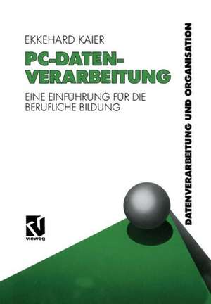 PC-Datenverarbeitung: Eine Einführung für die Berufliche Bildung de Ekkehard Kaier