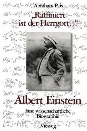 „Raffiniert ist der Herrgott ...“: Albert Einstein, Eine wissenschaftliche Biographie de Abraham Pais