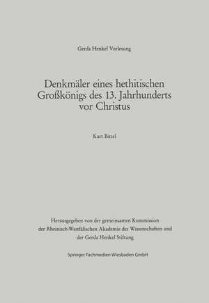 Denkmäler eines hethitischen Großkönigs des 13. Jahrhunderts vor Christus: Der Vortrag wurde am 29. März 1984 in Dässeldorf gehalten de Kurt Bittel