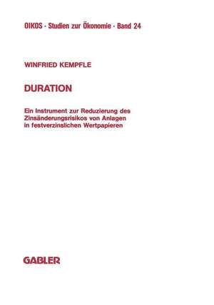 Duration: Ein Instrument zur Reduzierung des Zinsänderungrisikos von Anlagen in festverzinslichen Wertpapieren de Winfried Kempfle