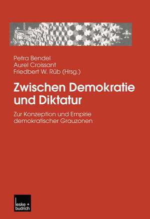 Zwischen Demokratie und Diktatur: Zur Konzeption und Empirie demokratischer Grauzonen de Petra Bendel