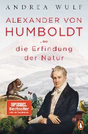 Alexander von Humboldt und die Erfindung der Natur de Andrea Wulf