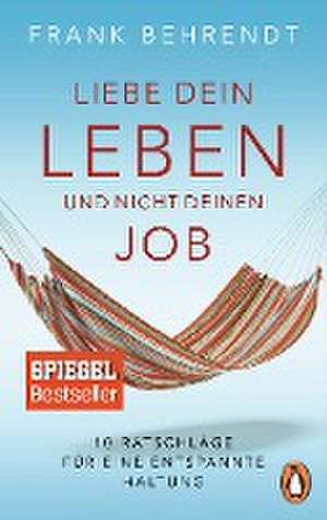 Liebe dein Leben und nicht deinen Job. de Frank Behrendt