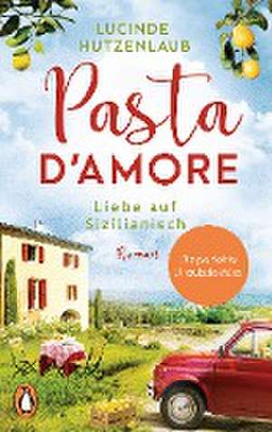 Pasta d'amore - Liebe auf Sizilianisch de Lucinde Hutzenlaub