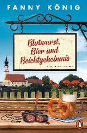 Blutwurst, Bier und Beichtgeheimnis de Fanny König