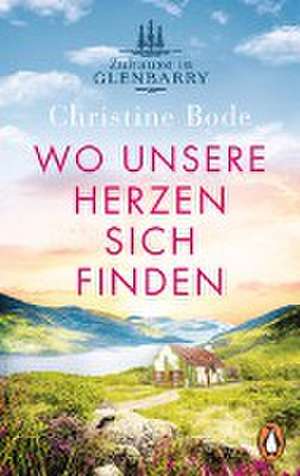 Wo unsere Herzen sich finden - Zuhause in Glenbarry de Christine Bode