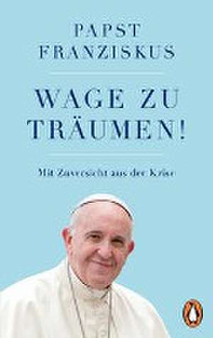 Wage zu träumen! de Papst Franziskus