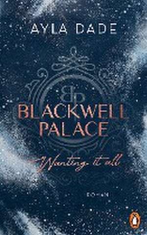 Blackwell Palace. Wanting it all de Ayla Dade