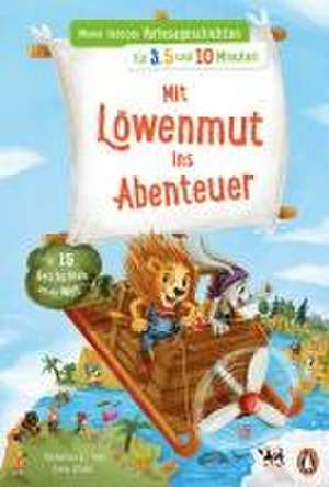 Meine liebsten Vorlesegeschichten für 3,5 und 10 Minuten - Mit Löwenmut ins Abenteuer - In 15 Geschichten um die Welt de Katharina E. Volk