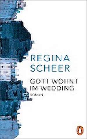 Gott wohnt im Wedding de Regina Scheer