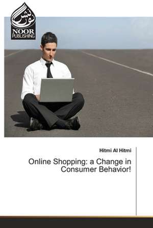 Online Shopping: a Change in Consumer Behavior! de Hitmi Al Hitmi