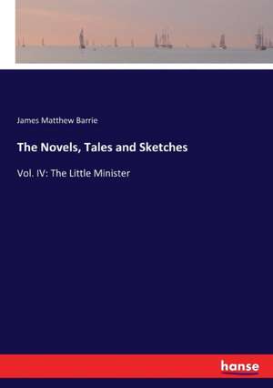 The Novels, Tales and Sketches de James Matthew Barrie