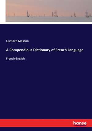 A Compendious Dictionary of French Language de Gustave Masson