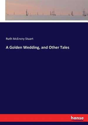 A Golden Wedding, and Other Tales de Ruth McEnery Stuart