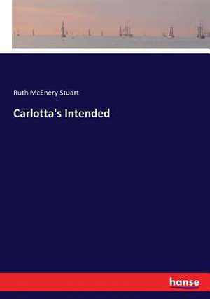 Carlotta's Intended de Ruth McEnery Stuart