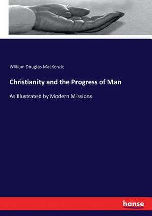 Christianity and the Progress of Man de William Douglas MacKenzie