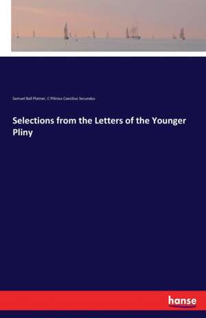 Selections from the Letters of the Younger Pliny de Samuel Ball Platner