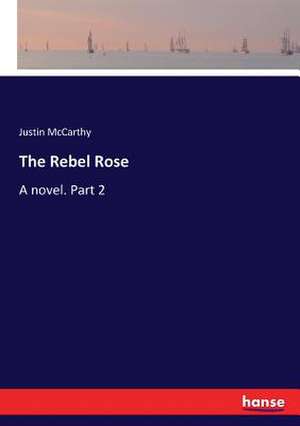 The Rebel Rose de Justin McCarthy