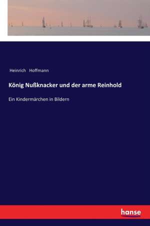 König Nußknacker und der arme Reinhold de Heinrich Hoffmann