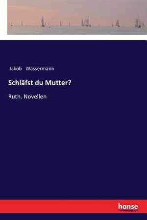 Schläfst du Mutter? de Jakob Wassermann