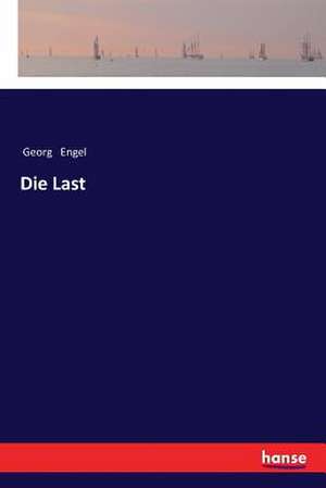 Die Last de Georg Engel