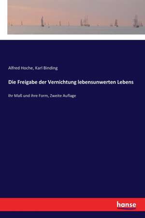 Die Freigabe der Vernichtung lebensunwerten Lebens de Alfred Hoche