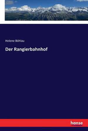 Der Rangierbahnhof de Helene Böhlau