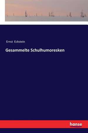 Gesammelte Schulhumoresken de Ernst Eckstein